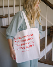 Load image into Gallery viewer, Nothing Haunts You More Than The Things You Didn&#39;t Thrift Tote
