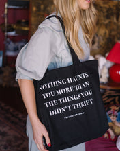 Load image into Gallery viewer, Nothing Haunts You More Than The Things You Didn&#39;t Thrift Tote
